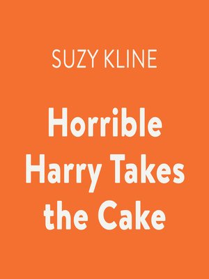 cover image of Horrible Harry Takes the Cake